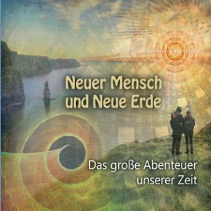 Neuer Mensch und Neue Erde - das großes Abenteuer unserer Zeit